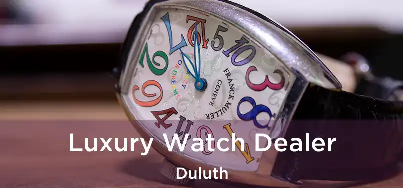  Luxury Watch Dealer Duluth